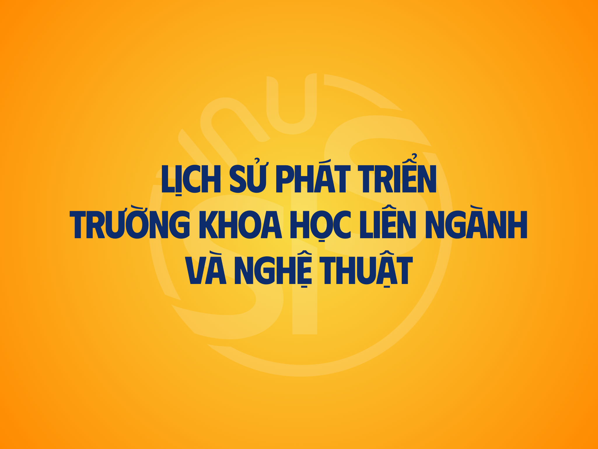 Lịch sử phát triển của Trường Khoa học liên ngành và Nghệ thuật